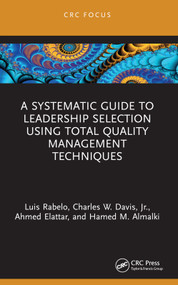 A Systematic Guide to Leadership Selection Using Total Quality Management Techniques - 9781032342498 by Luis Rabelo, Charles W. Davis, Jr., Ahmed Elattar, Hamed M. Almalki, 9781032342498