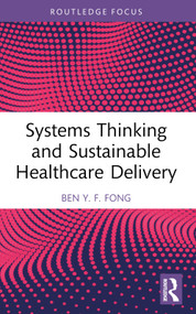 Systems Thinking and Sustainable Healthcare Delivery - 9781032305370 by Ben Y.F. Fong, 9781032305370