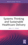 Systems Thinking and Sustainable Healthcare Delivery - 9781032305370 by Ben Y.F. Fong, 9781032305370