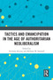 Tactics and Emancipation in the Age of Authoritarian Neoliberalism by Nicholas Kiersey, William W. Sokoloff, 9781032459219