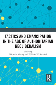 Tactics and Emancipation in the Age of Authoritarian Neoliberalism by Nicholas Kiersey, William W. Sokoloff, 9781032459219