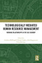 Technologically Mediated Human Resource Management (Working Relationships in the Gig Economy) by Anthony McDonnell, Ronan Carbery, John Burgess, Ultan Sherman, 9781032482712