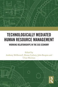 Technologically Mediated Human Resource Management (Working Relationships in the Gig Economy) by Anthony McDonnell, Ronan Carbery, John Burgess, Ultan Sherman, 9781032482712
