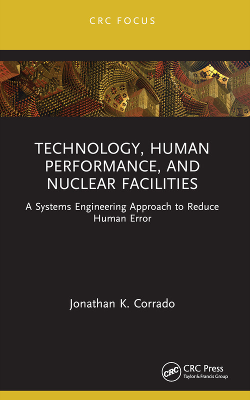 Technology, Human Performance, and Nuclear Facilities (A Systems Engineering Approach to Reduce Human Error) - 9781032386782 by Jonathan K. Corrado, 9781032386782