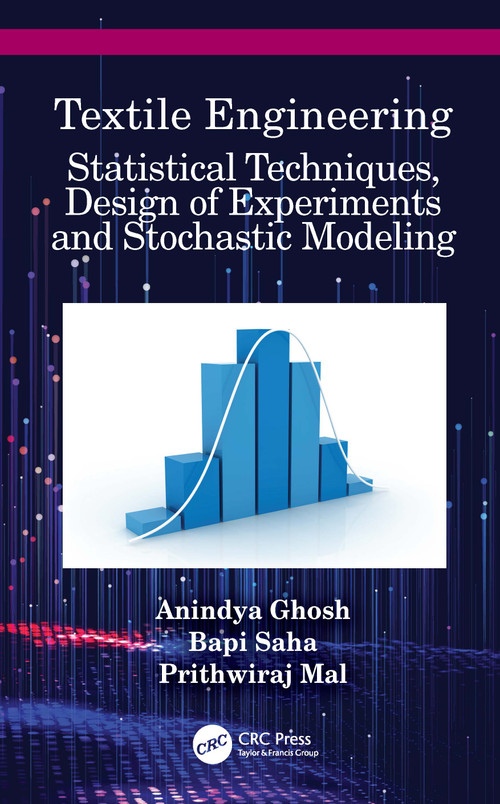 Textile Engineering (Statistical Techniques, Design of Experiments and Stochastic Modeling) by Anindya Ghosh, Bapi Saha, Prithwiraj Mal, 9780367532765