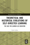 Theoretical and Historical Evolutions of Self-Directed Learning (The Case for Learner-Led Education) by Caleb Collier, 9781032412641