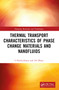 Thermal Transport Characteristics of Phase Change Materials and Nanofluids by S. Harikrishnan, A.D. Dhass, 9780367757168