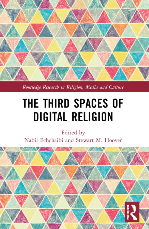 The Third Spaces of Digital Religion by Stewart M Hoover, Nabil Echchaibi, 9780367524814