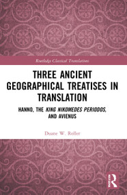 Three Ancient Geographical Treatises in Translation (Hanno, the King Nikomedes Periodos, and Avienus) by Duane W. Roller, 9781032112916