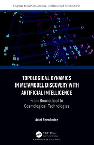 Topological Dynamics in Metamodel Discovery with Artificial Intelligence (From Biomedical to Cosmological Technologies) by Ariel Fernández, 9781032366333