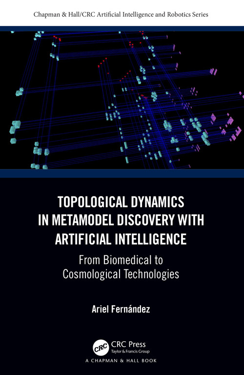 Topological Dynamics in Metamodel Discovery with Artificial Intelligence (From Biomedical to Cosmological Technologies) by Ariel Fernández, 9781032366333