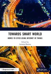 Towards Smart World (Homes to Cities Using Internet of Things) by Lavanya Sharma, 9780367521622