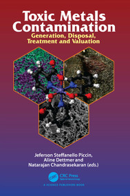 Toxic Metals Contamination (Generation, Disposal, Treatment and Valuation) by Jeferson Steffanello Piccin, Aline Dettmer, Natarajan Chandrasekaran, 9780367687489