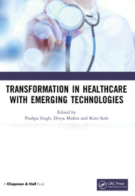Transformation in Healthcare with Emerging Technologies by Pushpa Singh, Divya Mishra, Kirti Seth, 9781032063706