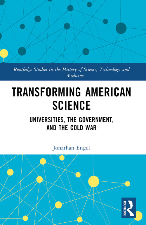 Transforming American Science (Universities, the Government, and the Cold War) by Jonathan Engel, 9781032427058