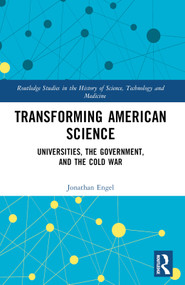 Transforming American Science (Universities, the Government, and the Cold War) by Jonathan Engel, 9781032427058