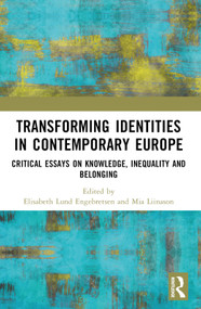 Transforming Identities in Contemporary Europe (Critical Essays on Knowledge, Inequality and Belonging) by Elisabeth L. Engebretsen, Mia Liinason, 9781032156514