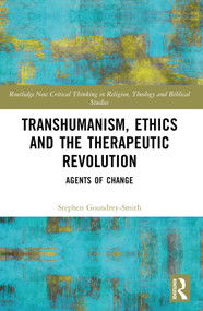 Transhumanism, Ethics and the Therapeutic Revolution (Agents of Change) by Stephen Goundrey-Smith, 9781032269016