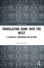 Translating Rumi into the West (A Linguistic Conundrum and Beyond) by Amir Sedaghat, 9780367744533