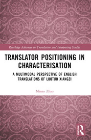 Translator Positioning in Characterisation (A Multimodal Perspective of English Translations of Luotuo Xiangzi) by Minru Zhao, 9781032470467