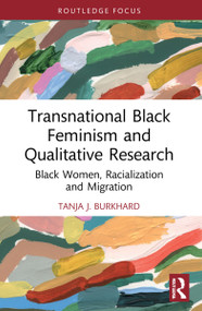 Transnational Black Feminism and Qualitative Research (Black Women, Racialization and Migration) - 9781032199146 by Tanja J. Burkhard, 9781032199146