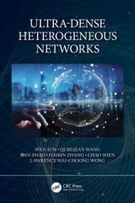 Ultra-Dense Heterogeneous Networks by Wen Sun, Qubeijian Wang, Nan Zhao, Haibin Zhang, Chao Shen, Lawrence Wai-Choong Wong, 9780367709518