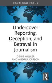 Undercover Reporting, Deception, and Betrayal in Journalism - 9781032414003 by Denis Muller, Andrea Carson, 9781032414003