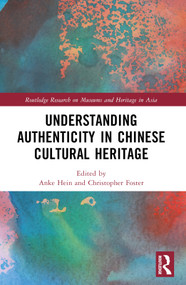 Understanding Authenticity in Chinese Cultural Heritage by Anke Hein, Christopher J. Foster, 9781032269900