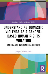 Understanding Domestic Violence as a Gender-based Human Rights Violation (National and International contexts) by Jurgita Bukauskaite, 9781032396057