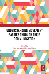 Understanding Movement Parties Through their Communication by Dan Mercea, Lorenzo Mosca, 9781032439112