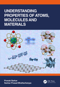 Understanding Properties of Atoms, Molecules and Materials by Pranab Sarkar, Sankar Prasad Bhattacharyya, 9781032156002