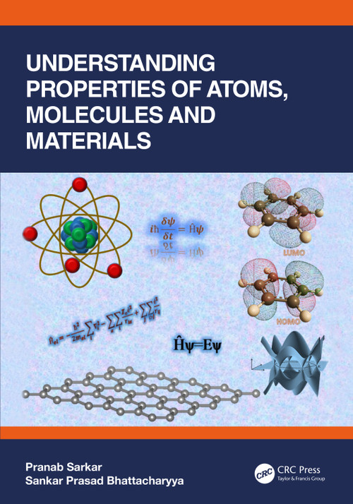 Understanding Properties of Atoms, Molecules and Materials by Pranab Sarkar, Sankar Prasad Bhattacharyya, 9781032156002