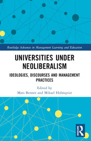 Universities under Neoliberalism (Ideologies, Discourses and Management Practices) by Mats Benner, Mikael Holmqvist, 9781032159300
