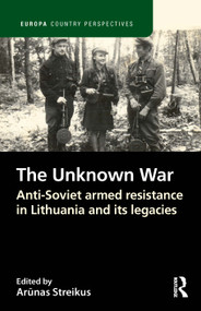 The Unknown War (Anti-Soviet armed resistance in Lithuania and its legacies) by Arūnas Streikus, 9781032185118