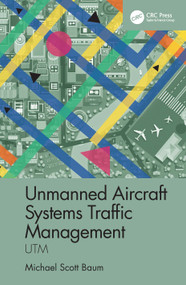 Unmanned Aircraft Systems Traffic Management (UTM) by Michael Scott Baum, 9780367644765