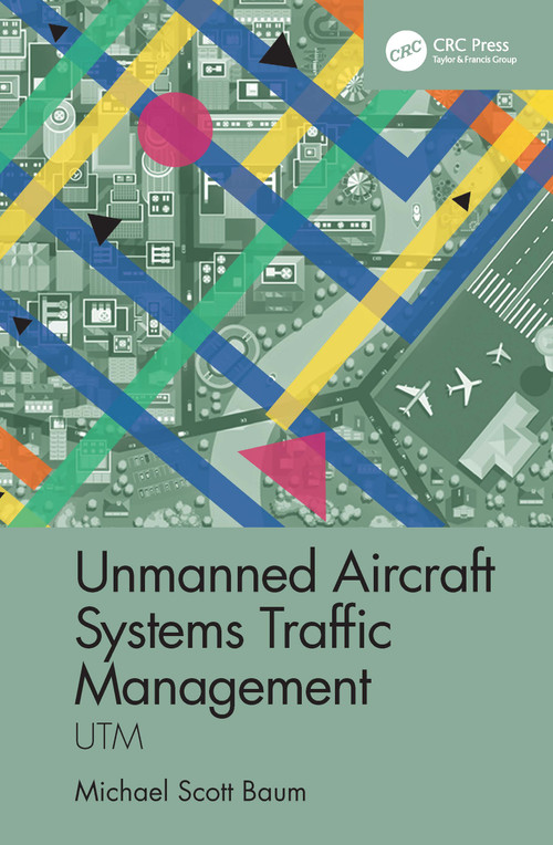Unmanned Aircraft Systems Traffic Management (UTM) by Michael Scott Baum, 9780367644765
