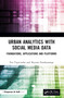 Urban Analytics with Social Media Data (Foundations, Applications and Platforms) by Tan Yigitcanlar, Nayomi Kankanamge, 9781032244952
