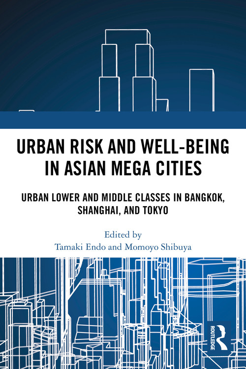Urban Risk and Well-being in Asian Megacities (Urban Lower and Middle Classes in Bangkok, Shanghai, and Tokyo) by Tamaki Endo, Momoyo Shibuya, 9781032357140