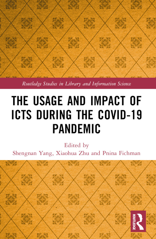 The Usage and Impact of ICTs during the Covid-19 Pandemic by Shengnan Yang, Xiaohua Zhu, Pnina Fichman, 9781032139753