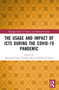 The Usage and Impact of ICTs during the Covid-19 Pandemic by Shengnan Yang, Xiaohua Zhu, Pnina Fichman, 9781032139753