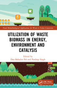 Utilization of Waste Biomass in Energy, Environment and Catalysis by Dan Bahadur Pal, Pardeep Singh, 9781032051635