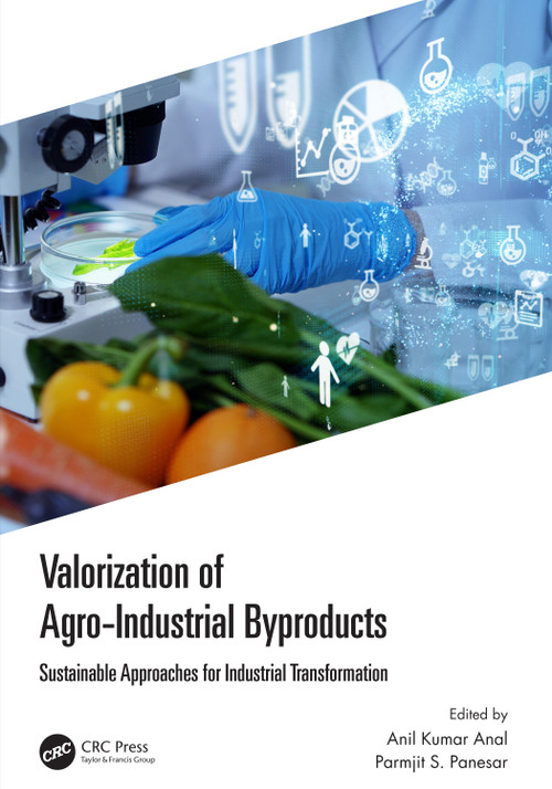 Valorization of Agro-Industrial Byproducts (Sustainable Approaches for Industrial Transformation) by Anil Kumar Anal, Parmjit S. Panesar, 9780367646578