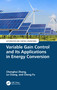 Variable Gain Control and Its Applications in Energy Conversion by Chenghui Zhang, Le Chang, Cheng Fu, 9781032492728