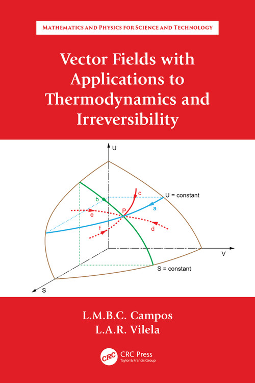 Vector Fields with Applications to Thermodynamics and Irreversibility by Luis Manuel Braga da Costa Campos, Luís António Raio Vilela, 9781032030838