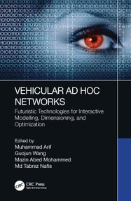 Vehicular Ad Hoc Networks (Futuristic Technologies for Interactive Modelling, Dimensioning, and Optimization) by Muhammad Arif, Guojun Wang, Mazin Abed Mohammed, Md Tabrez Nafis, 9780367742539