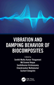 Vibration and Damping Behavior of Biocomposites by Senthil Muthu Kumar Thiagamani, Md Enamul Hoque, Senthilkumar Krishnasamy, Chandrasekar Muthukumar, Suchart Siengchin, 9781032003153