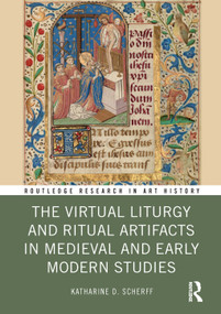 The Virtual Liturgy and Ritual Artifacts in Medieval and Early Modern Studies by Katharine D. Scherff, 9781032304793