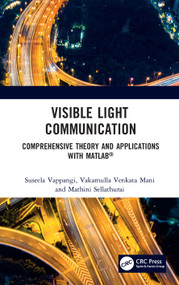 Visible Light Communication (Comprehensive Theory and Applications with MATLAB®) by Suseela Vappangi, Vakamulla Venkata Mani, Mathini Sellathurai, 9781032043401