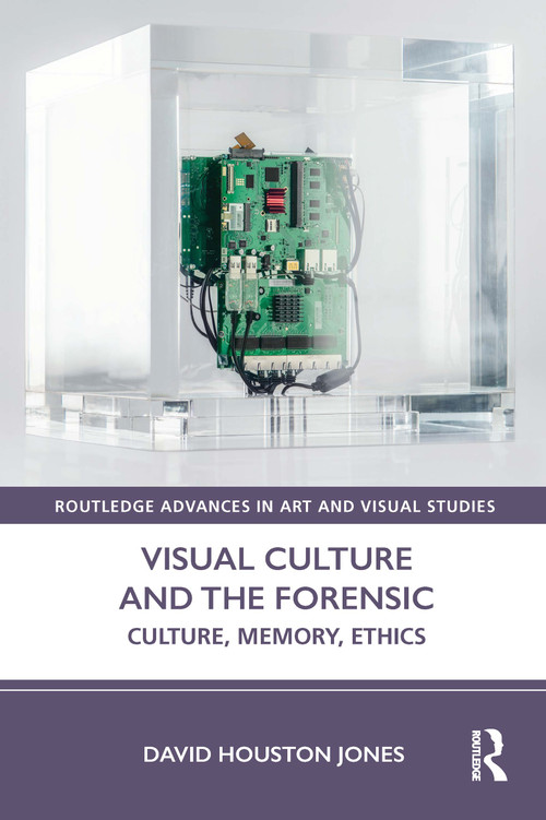 Visual Culture and the Forensic (Culture, Memory, Ethics) by David Houston Jones, 9781032216751