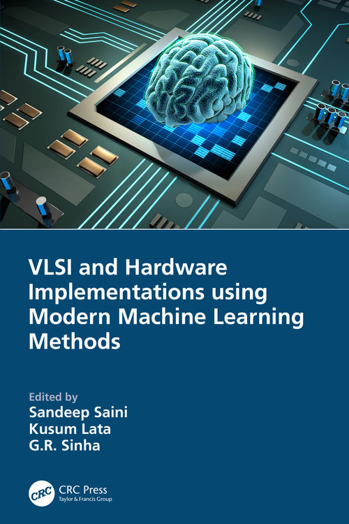 VLSI and Hardware Implementations using Modern Machine Learning Methods by Sandeep Saini, Kusum Lata, G.R. Sinha, 9781032061726